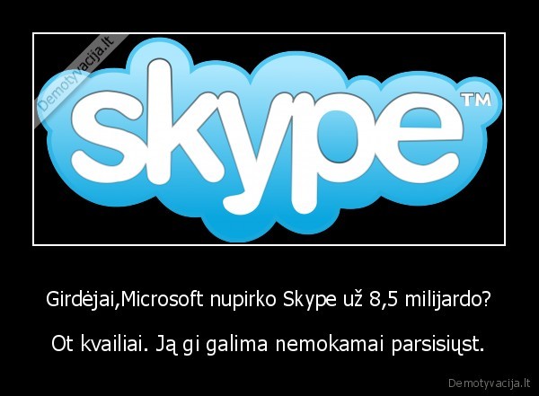 Girdėjai,Microsoft nupirko Skype už 8,5 milijardo?