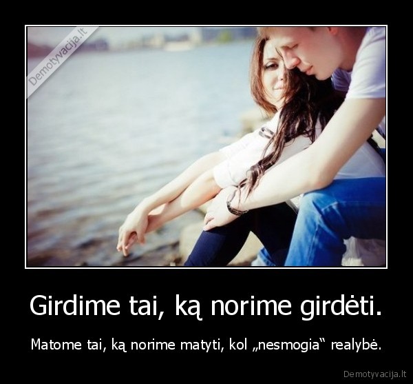 Girdime tai, ką norime girdėti.