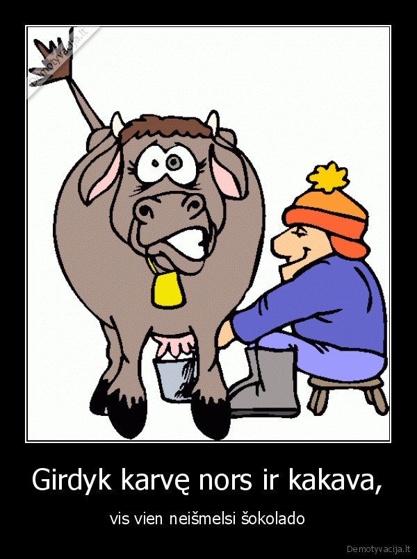 Girdyk karvę nors ir kakava,