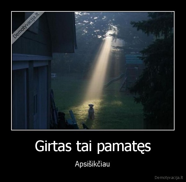 girtas,suo,sviesa,apsisikciau