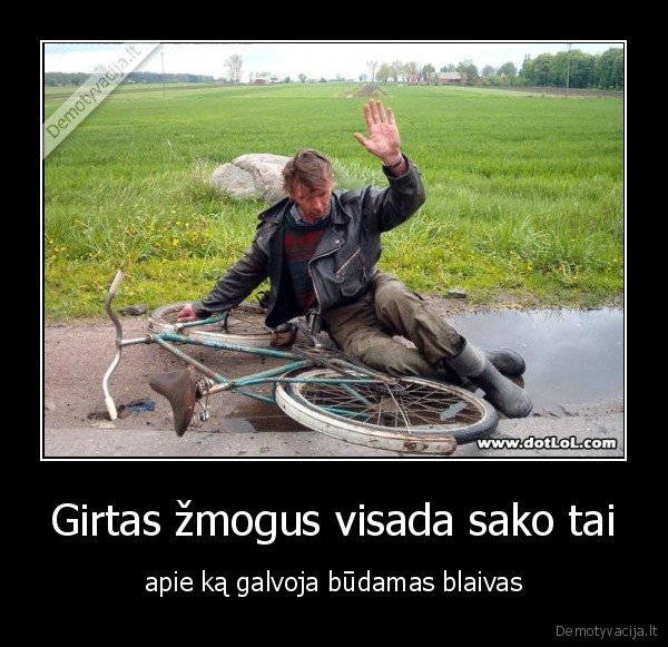 Girtas žmogus visada sako tai