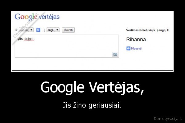 rytis,cicinas,rihanna,google,vertejas