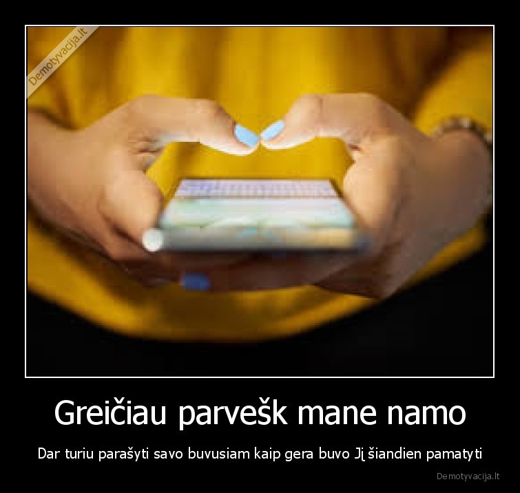 Greičiau parvešk mane namo