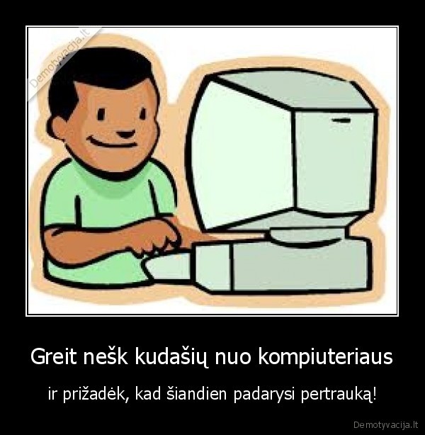 Greit nešk kudašių nuo kompiuteriaus