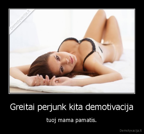 Greitai perjunk kita demotivacija