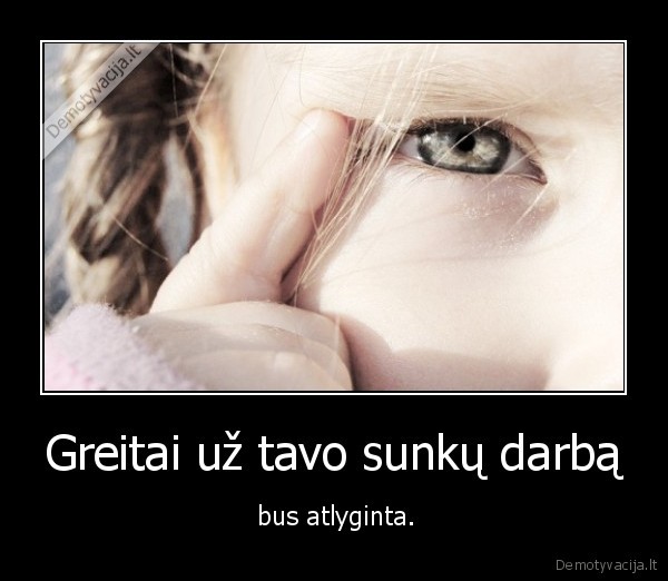 Greitai už tavo sunkų darbą