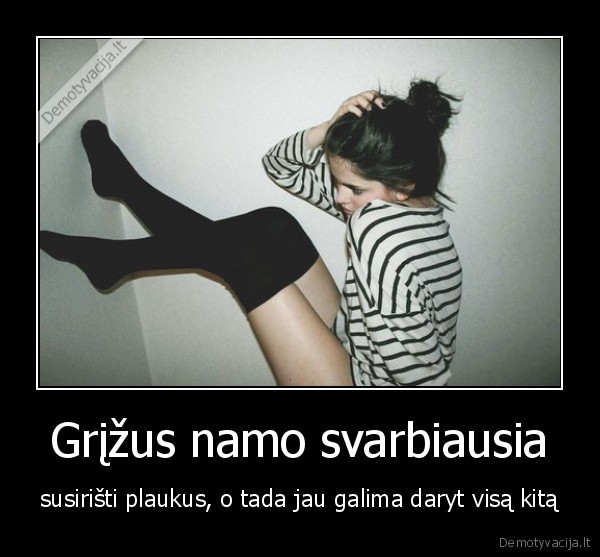 Grįžus namo svarbiausia