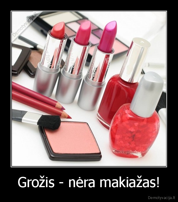 Grožis - nėra makiažas!