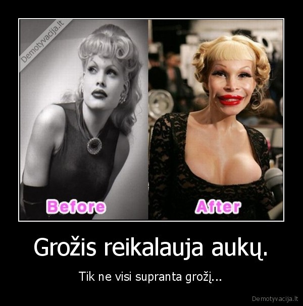 Grožis reikalauja aukų.