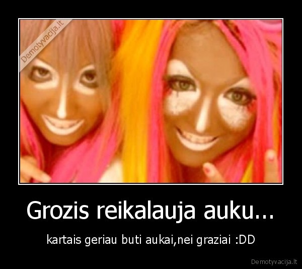 Grozis reikalauja auku...