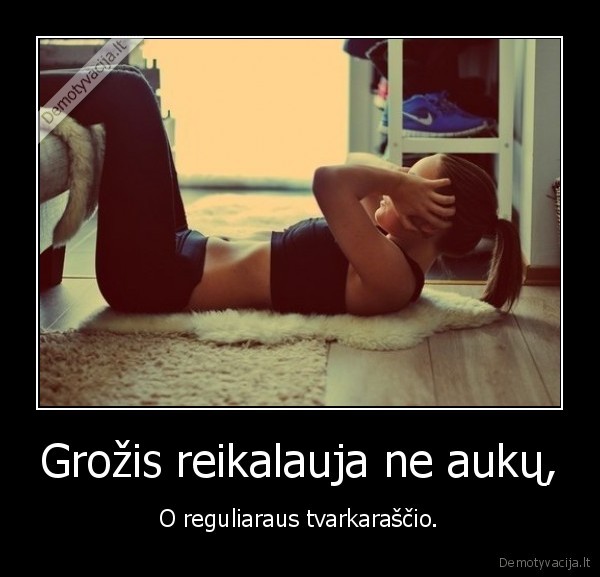 Grožis reikalauja ne aukų,