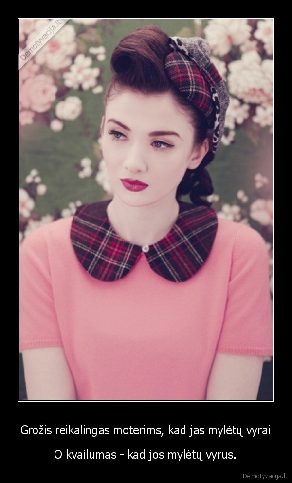 Grožis reikalingas moterims, kad jas mylėtų vyrai