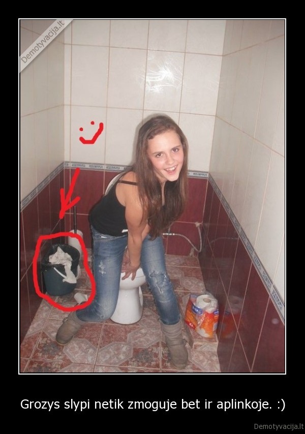 Grozys slypi netik zmoguje bet ir aplinkoje. :)