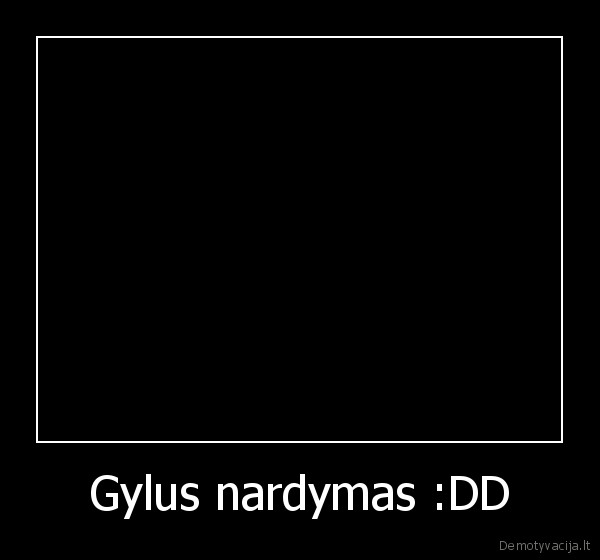 Gylus nardymas :DD