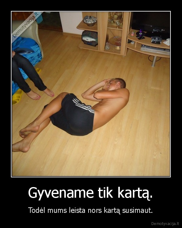 Gyvename tik kartą.