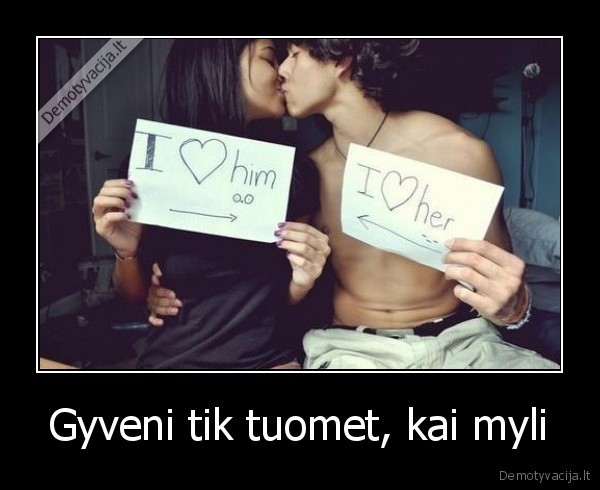 Gyveni tik tuomet, kai myli