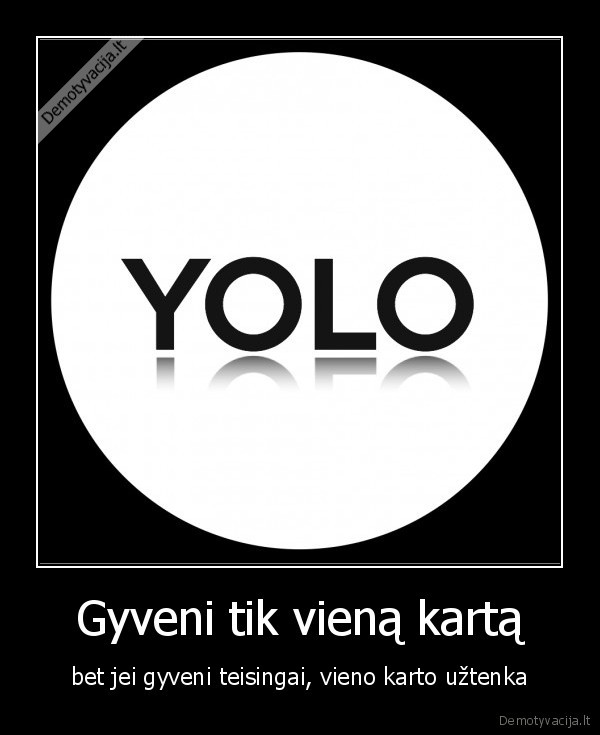 Gyveni tik vieną kartą