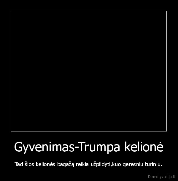 Gyvenimas-Trumpa kelionė