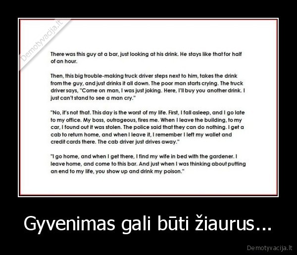Gyvenimas gali būti žiaurus...