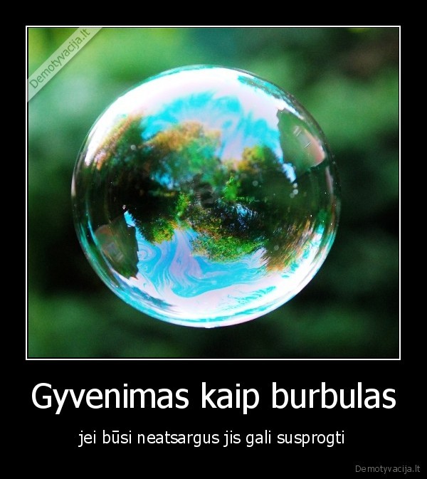 Gyvenimas kaip burbulas