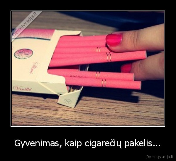 Gyvenimas, kaip cigarečių pakelis...