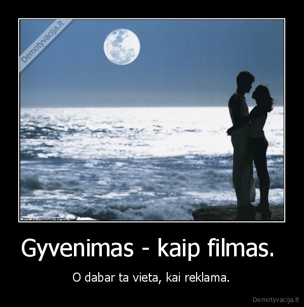 Gyvenimas - kaip filmas. 