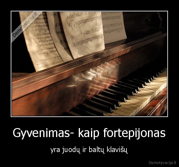Gyvenimas- kaip fortepijonas