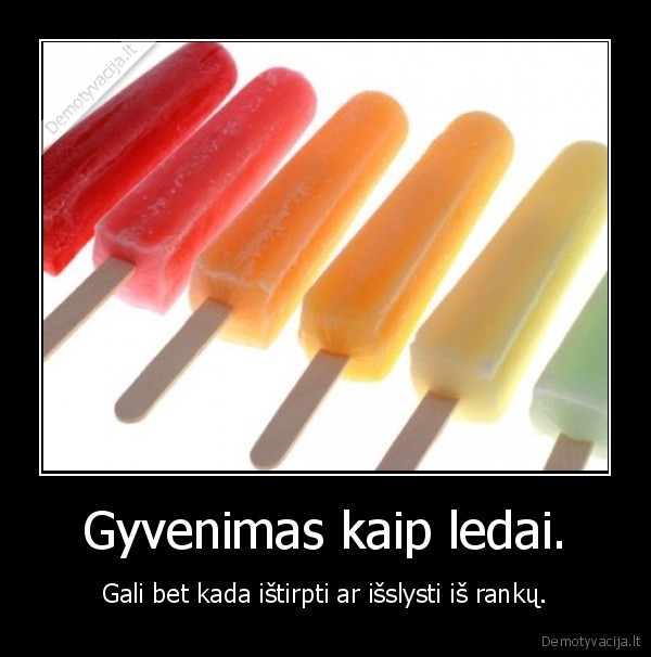 Gyvenimas kaip ledai.