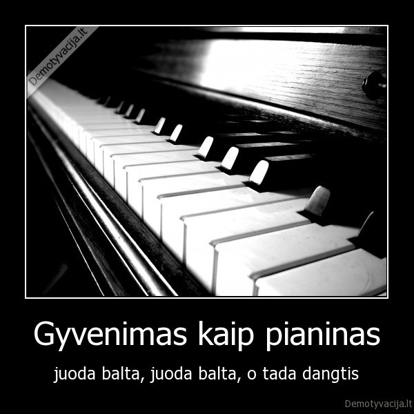 Gyvenimas kaip pianinas