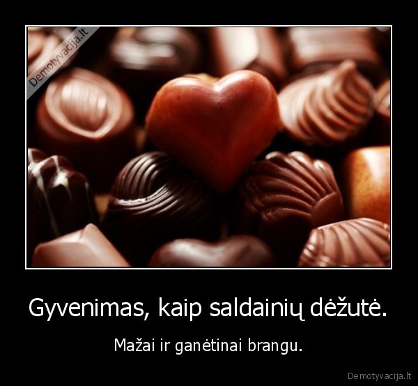 Gyvenimas, kaip saldainių dėžutė.