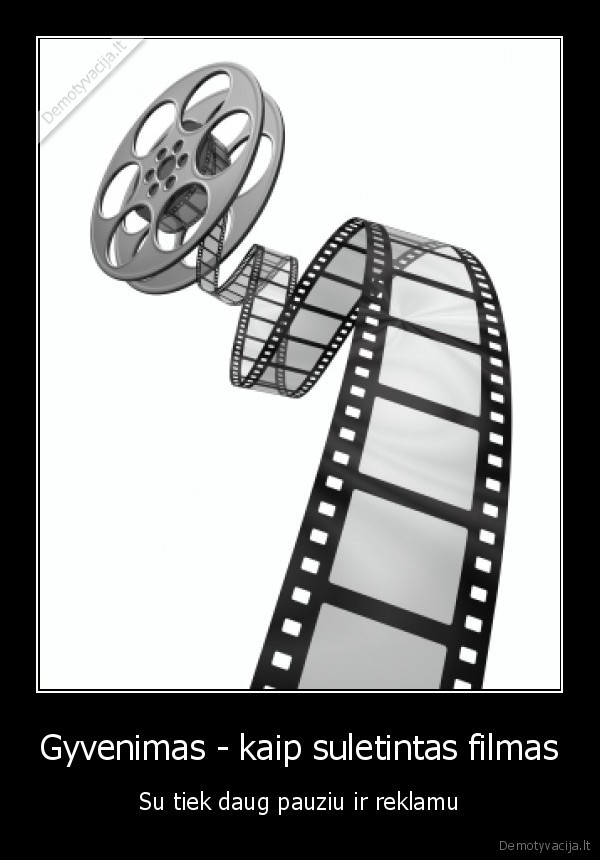 Gyvenimas - kaip suletintas filmas