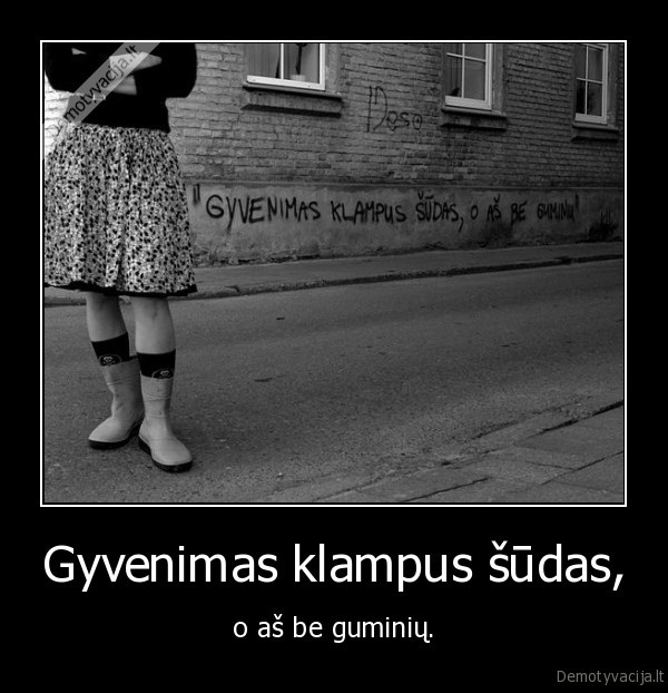 Gyvenimas klampus šūdas,