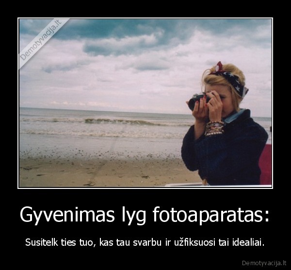 Gyvenimas lyg fotoaparatas: