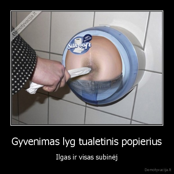 Gyvenimas lyg tualetinis popierius