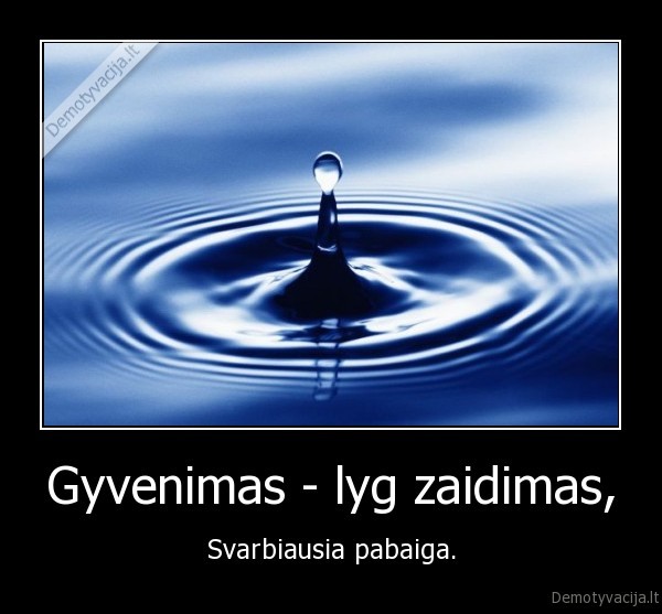 Gyvenimas - lyg zaidimas,