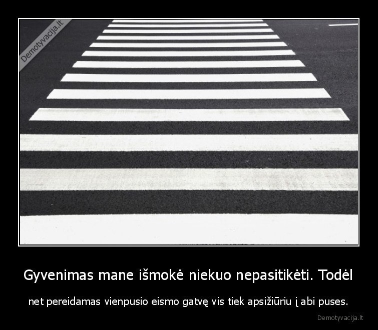 gatve,vienpusis, eismas,pasitikejimas,gyvenimas