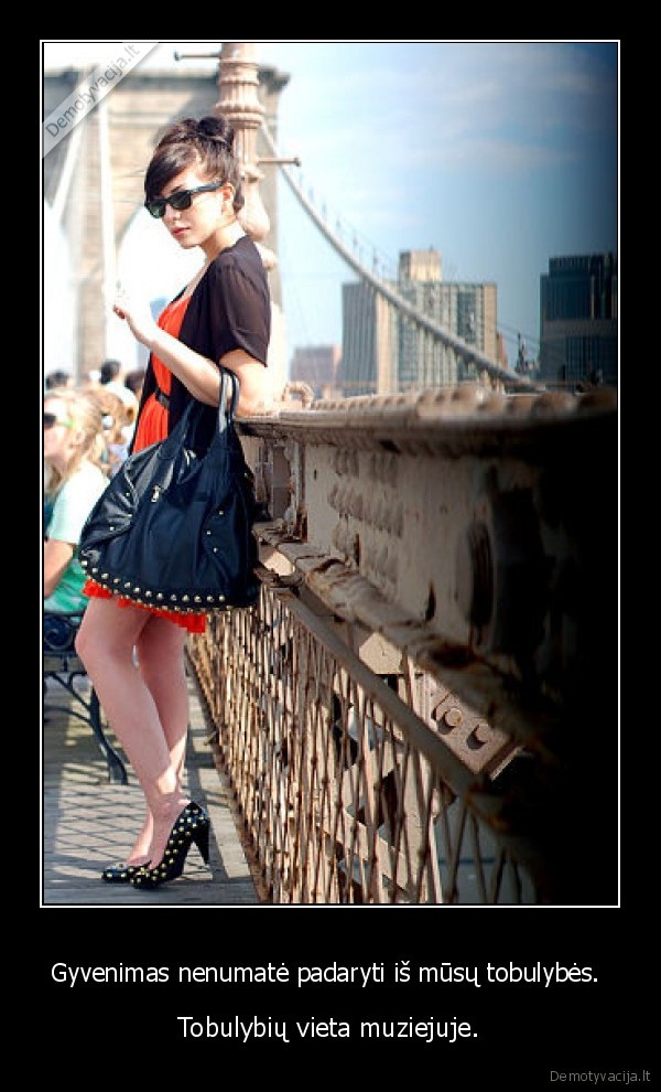 Gyvenimas nenumatė padaryti iš mūsų tobulybės. 