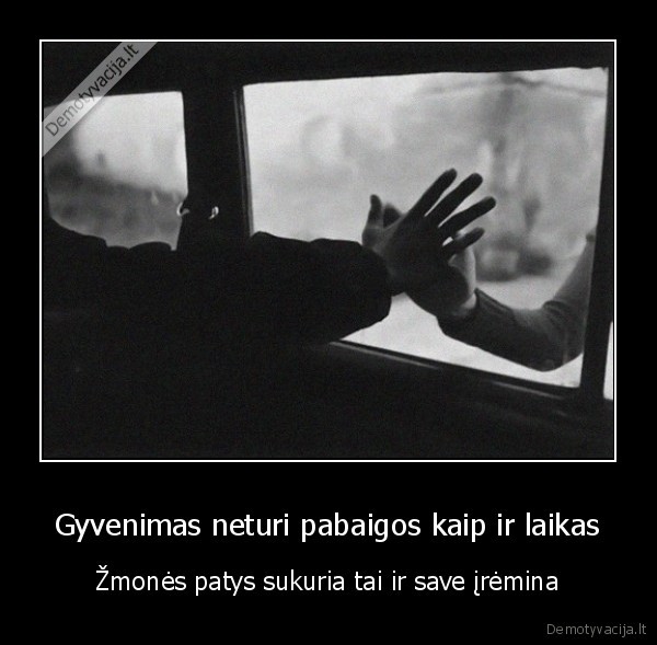 Gyvenimas neturi pabaigos kaip ir laikas