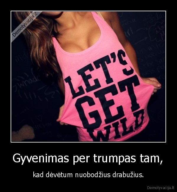 Gyvenimas per trumpas tam,