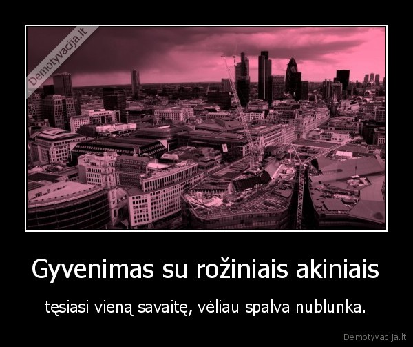 Gyvenimas su rožiniais akiniais