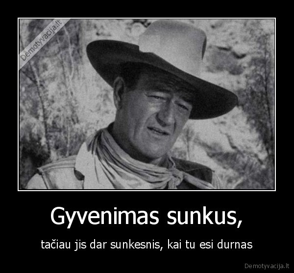 durnas,gyvenimas,sunkus