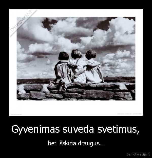 Gyvenimas suveda svetimus,