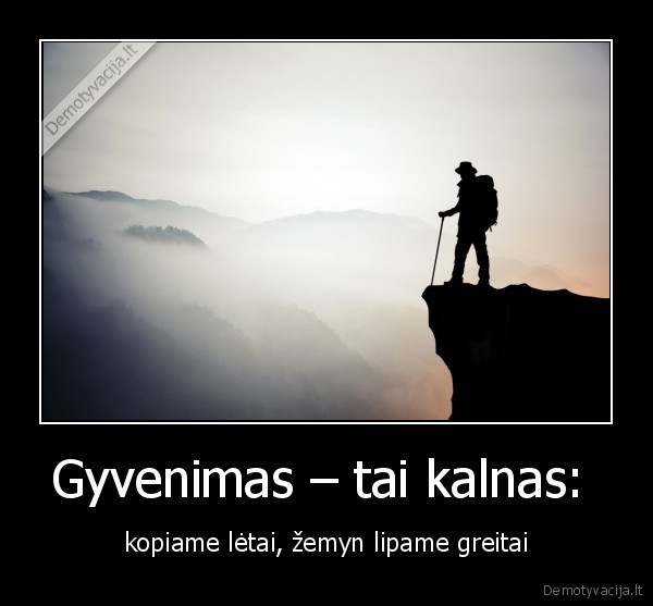 Gyvenimas – tai kalnas: 