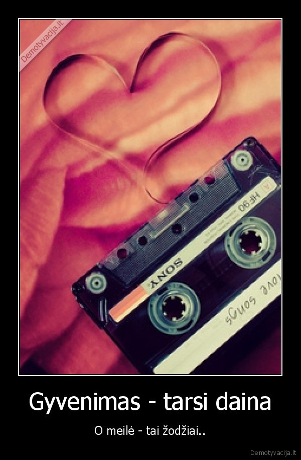 gyvenimas, tai, daina,o, meile, tai, zodziai