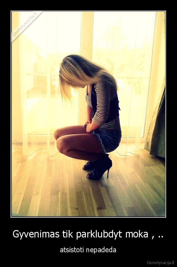 Gyvenimas tik parklubdyt moka , ..
