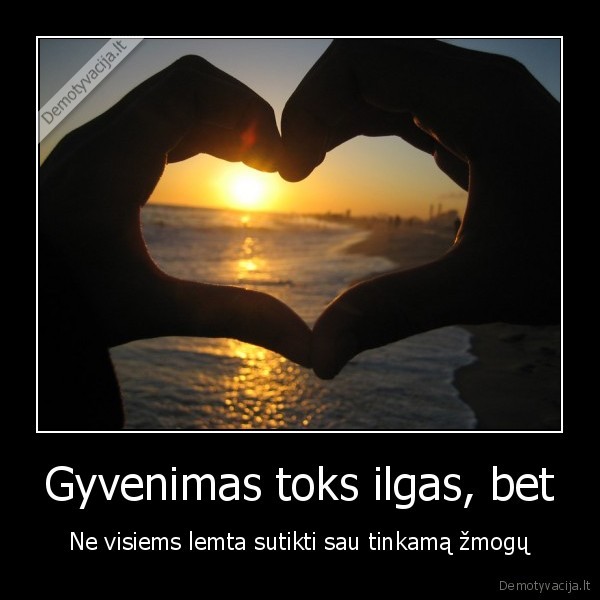 gyvenimas,visiems,zmogu