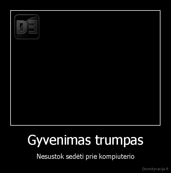 zaidimai,gyvenimas,trumpas,nolifink,toliau