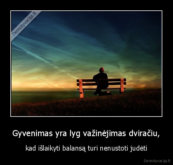 Gyvenimas yra lyg važinėjimas dviračiu,