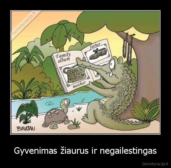 Gyvenimas žiaurus ir negailestingas
