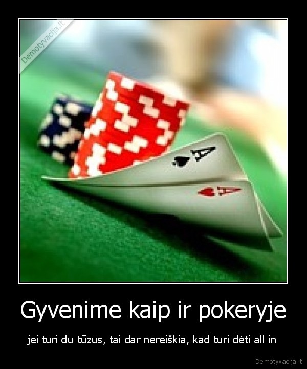 Gyvenime kaip ir pokeryje